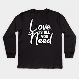 Love is all you need valentines day design gift Kids Long Sleeve T-Shirt